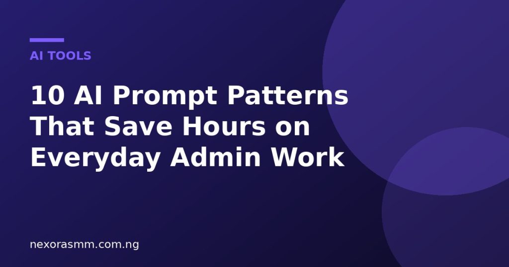Cover graphic for the article: 10 AI Prompt Patterns That Save Hours on Everyday Admin Work