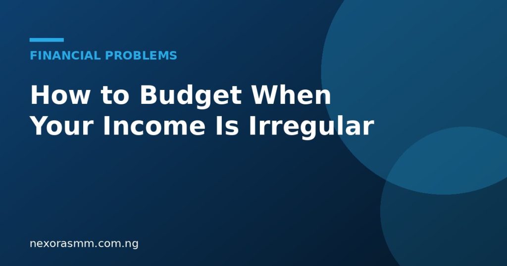 Cover graphic for the article: How to Budget When Your Income Is Irregular