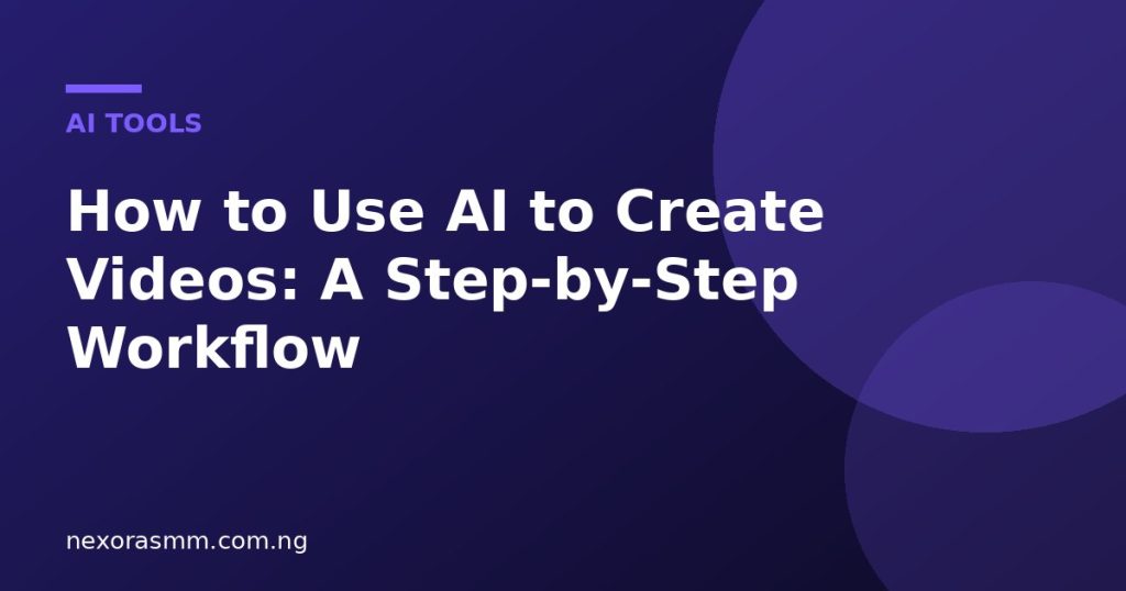 Cover graphic for the article: How to Use AI to Create Videos: A Step-by-Step Workflow