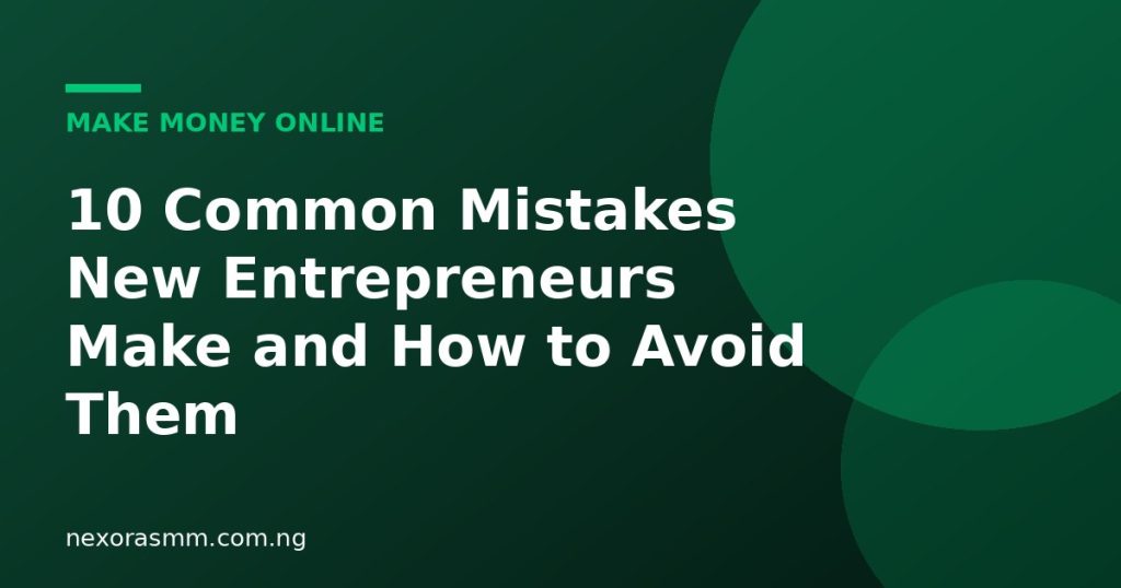 Cover graphic for the article: 10 Common Mistakes New Entrepreneurs Make and How to Avoid Them
