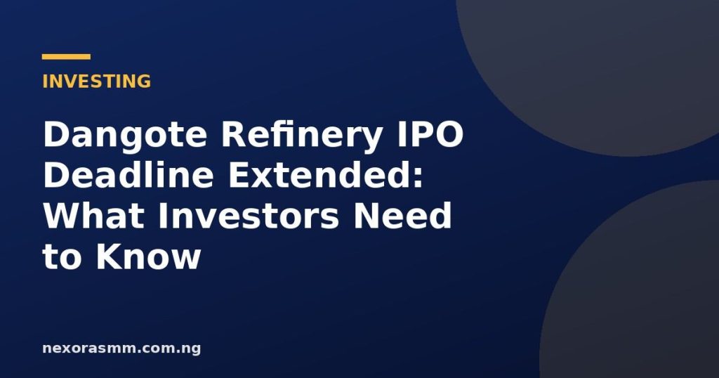 Cover graphic for the article: Dangote Refinery IPO Deadline Extended: What Investors Need to Know