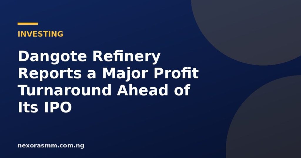 Cover graphic for the article: Dangote Refinery Reports a Major Profit Turnaround Ahead of Its IPO