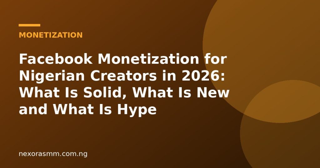 Cover graphic for the article: Facebook Monetization for Nigerian Creators in 2026: What Is Solid, What Is New and What Is Hype