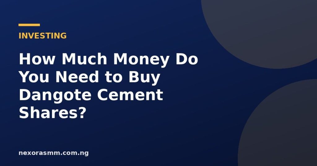 Cover graphic for the article: How Much Money Do You Need to Buy Dangote Cement Shares?