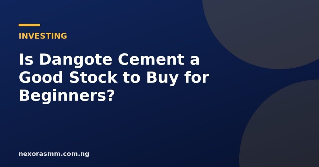 Cover graphic for the article: Is Dangote Cement a Good Stock to Buy for Beginners?
