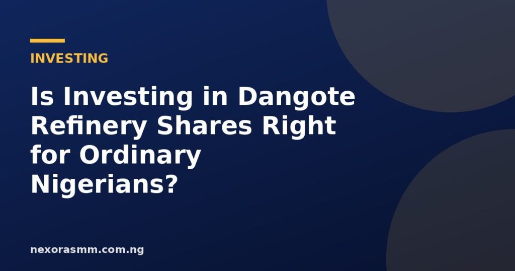 Cover graphic for the article: Is Investing in Dangote Refinery Shares Right for Ordinary Nigerians?