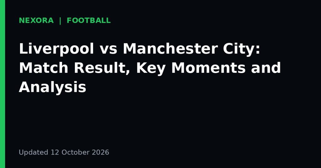 Cover graphic for the article: Liverpool vs Manchester City: Match Result, Key Moments and Analysis
