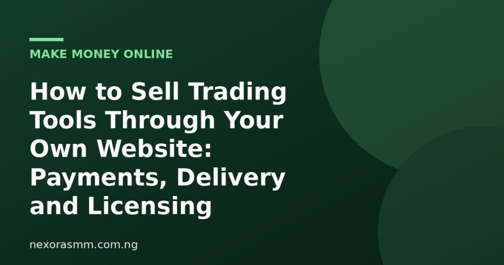Cover graphic for the article: How to Sell Trading Tools Through Your Own Website: Payments, Delivery and Licensing